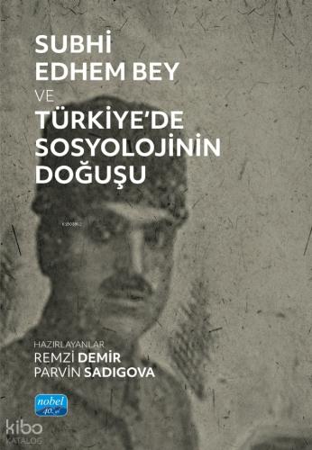 Subhi Edhem Bey ve Türkiye de Sosyolojinin Doğuşu