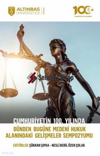Cumhuriyetin 100 Yılında Dünden Bugüne Medeni Hukuk Alanındaki Gelişmeler Sempozyumu