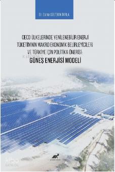 OECD Ülkelerinde Yenilenebilir Enerji Tüketiminin Makro Ekonomik Belirleyicileri ve Türkiye İçin Politika Önerisi Güneş Enerjisi Modeli