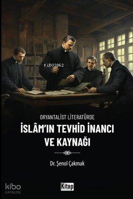 İslam ın Tevhid İnancı ve Kaynağı Oryantalist Literatürde
