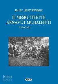 II Meşrutiyette Arnavut Muhalefeti