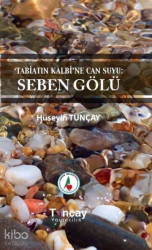 Tabiatın Kalbi ne Can Suyu Seben Gölü