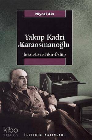Yakup Kadri Karaosmanoğlu İnsan Eser Fikir Üslup