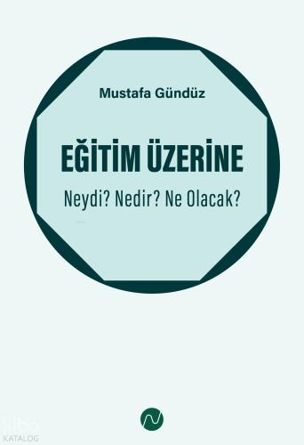 Eğitim Üzerine Neydi Nedir Ne Olacak