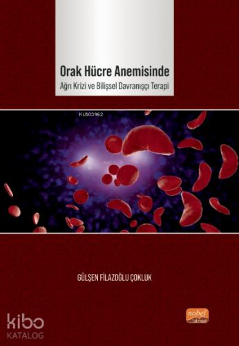 Orak Hücre Anemisinde Ağrı Krizi ve Bilişsel Davranışçı Terapi Gülşen Filazoğlu Çokluk 10 İndirim