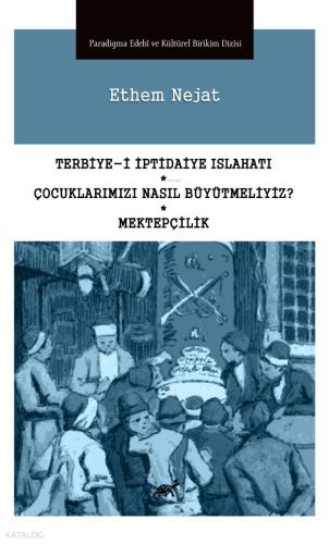 Terbiye i İptidaiye Islahatı Çocuklarımızı Nasıl Büyütmeliyiz Mektepçilik
