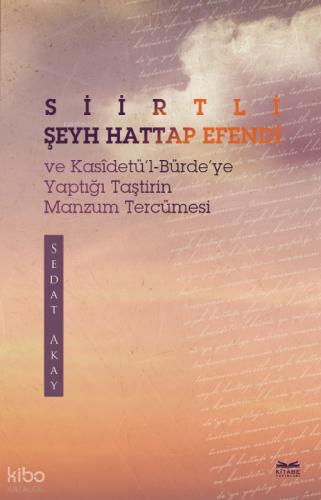 Siirtli Şeyh Hattap Efendi ve Kasidetü l Bürde ye Yaptığı Taştirin Manzum Tercümesi