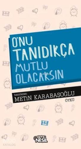 O nu Tanıdıkça Mutlu Olacaksın