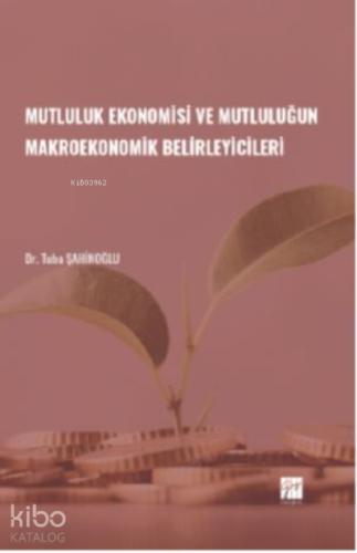 Mutluluk Ekonomisi ve Mutluluğun Makroekonomik Belirleyicileri Dr Tuba ŞAHİNOĞLU
