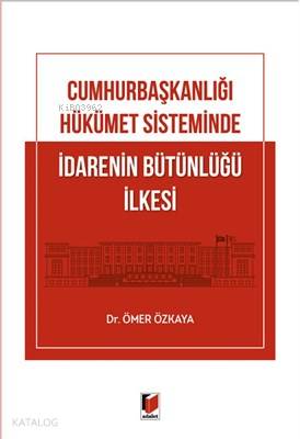 Cumhurbaşkanlığı Hükümet Sisteminde İdarenin Bütünlüğü İlkesi