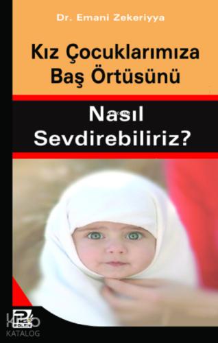 Kız Çocuklarımıza Baş Örtüsünü Nasıl Sevdirebiliriz
