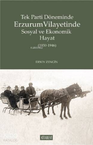Tek Parti Döneminde Erzurum Vilayetinde Sosyal ve Ekonomik Hayat 1930 1946