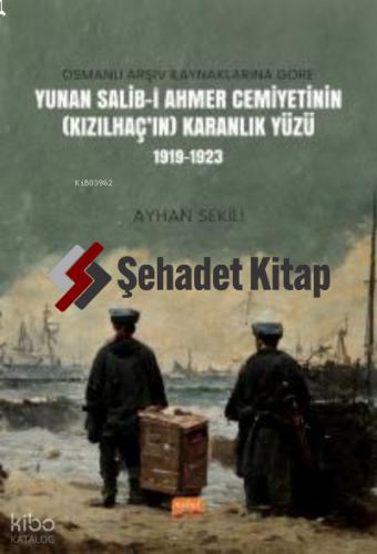 Osmanlı Arşiv Kaynaklarına Göre Yunan Salib i Ahmer Cemiyetinin Kızılhaç ın Karanlık Yüzü 1919 1923