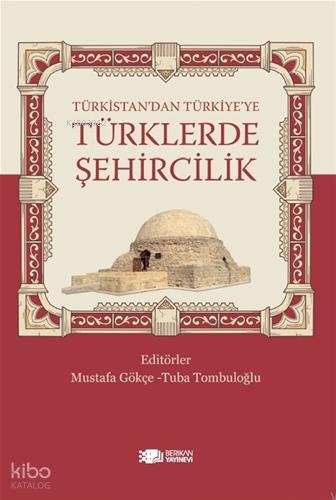 Türkistan dan Türkiye ye Türklerde Şehircilik