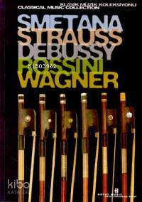 Smetana Strauss Debussy Rossini Wagner Klasik Müzik Koleksiyonu