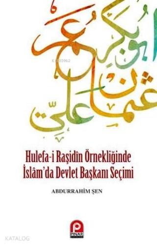 Hulefa i Raşidin Örnekliğinde İslam da Devlet Başkanı Seçimi