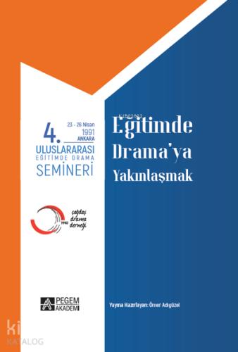 4 Uluslararası Eğitimde Yaratıcı Drama Semineri 23 26 Nisan 1991 Eğitimde Drama ya Yakınlaşmak