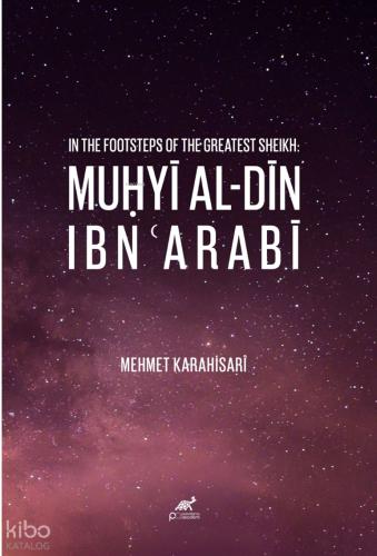 In The Footsteps of The Greatest Sheikh Muhyi Al din Ibn Arabi