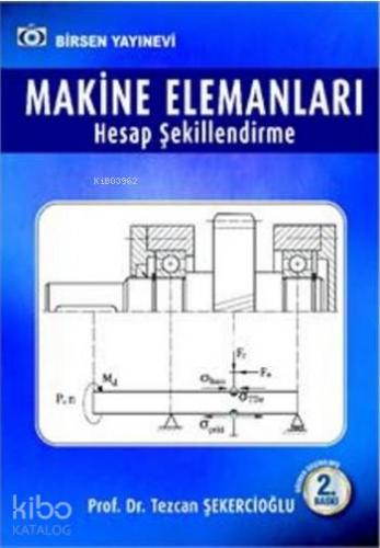 Makine Elemanları Hesap Şekillendirme Prof Dr Tezcan Şekercioğlu