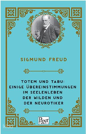 Totem und Tabu Einige Übereinstimmungen im Seelenleben der Wilden und der Neurotiker