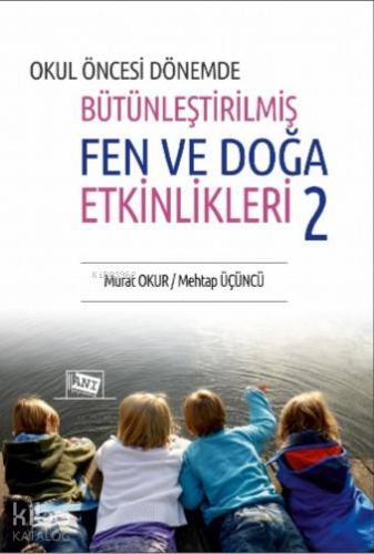 Okul Öncesi Dönemde Bütünleştirilmiş Fen ve Doğa Etkinlikleri 1