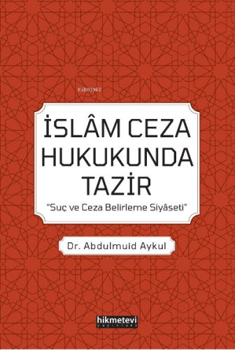 İslam Ceza Hukukunda Tazir Suç Ve Ceza Belirleme Siyaseti
