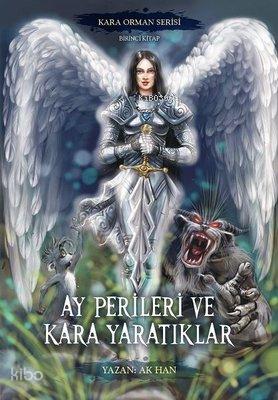 Ay Perileri ve Kara Yaratıklar Kara Orman Serisi Birinci Kitap