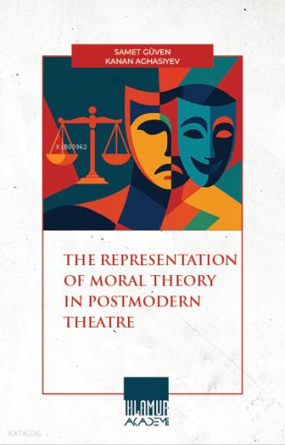 The Representatıon Of Moral Theory in Postmodern Theatre