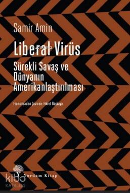 LİBERAL VİRÜS Sürekli Savaş ve Dünyanın Amerikanlaştırılması