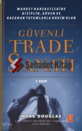 GÜVENLİ TRADE SANATI Market Hareketlerine Disiplin Güven ve Kazanan Tutumlarla Hâkim Olun Trading in the Zone Master the Market with Confidence Discipline and a Winning Attitude
