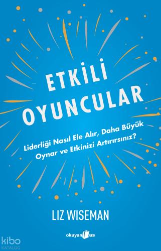 Etkili Oyuncular Liderliği Nasıl Ele Alır Daha Bu yu k Oynar ve Etkinizi Artırırsınız