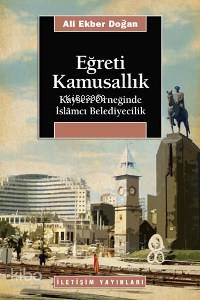 Eğreti Kamusallık Kayseri Örneğinde İslamcı Belediyecilik