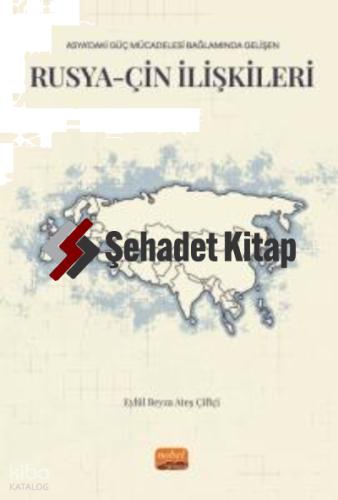 Asya daki Güç Mücadelesi Bağlamında Gelişen RUSYA ÇİN İLİŞKİLERİ