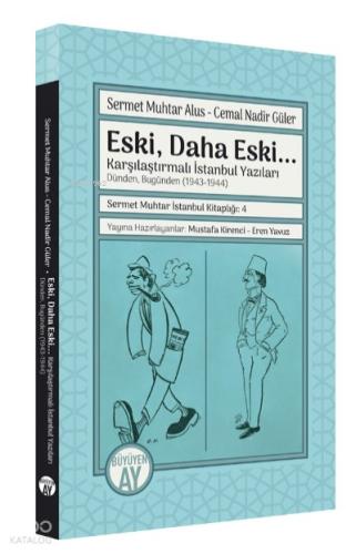 Eski Daha Eski Karşılaştırmalı İstanbul Yazıları Dünden Bugünden 1943 1944