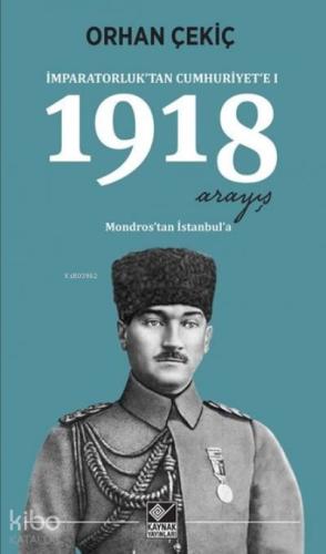 1918 Arayış İmparatorluk tan Cumhuriyet e 1
