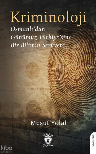 Kriminoloji Osmanlı dan Günümüz Türkiye sine Bir Bilimin Serüveni