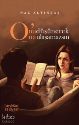 O nu Düşünerek O na Ulaşamazsın