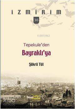 Tepekule den Bayraklı ya