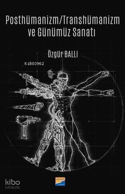 Posthümanizm Transhümanizm ve Günümüz Sanatı