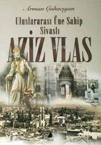 Uluslararası Üne Sahip Sivaslı Aziz Vlas