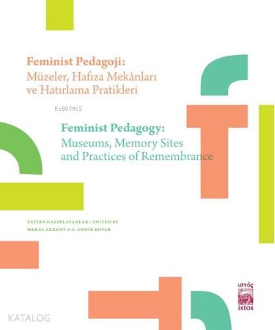 Feminist Pedagoji Müzeler Hafıza Mekanları ve Hatırlama Pratikleri Feminist Pedagogy Museums Memory Sites and Practices of Remembrance