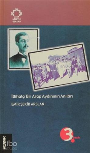 İttihatçı Bir Arap Aydınının Anıları