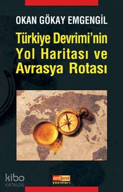 Türkiye Devrimi nin Yol Haritası ve Avrasya Rotası