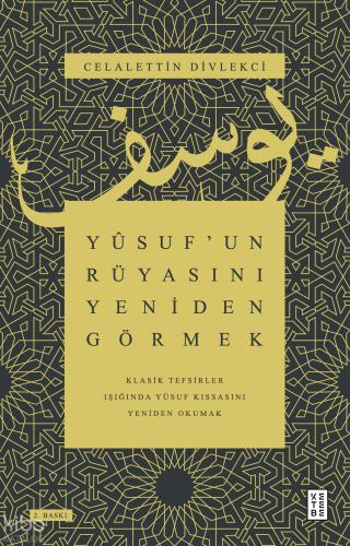 Yusuf un Rüyasını Yeniden Görmek Klasik Tefsirler Işığında Yusuf Kıssasını Yeniden Okumak