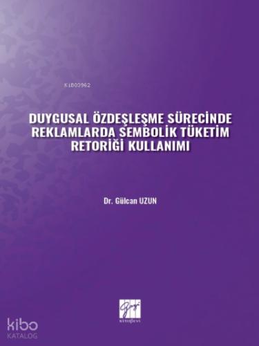 Duygusal Özdeşleşme Sürecinde Reklamlarda Sembolik Tüketim Retoriği Kullanımı