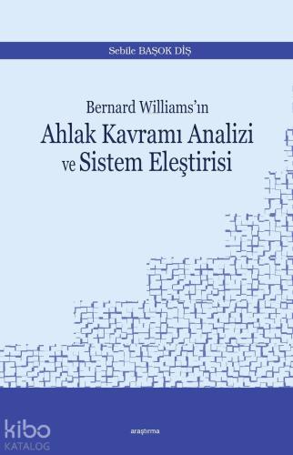 Bernard Williams ın Ahlak Kavramı Analizi ve Sistem Eleştirisi