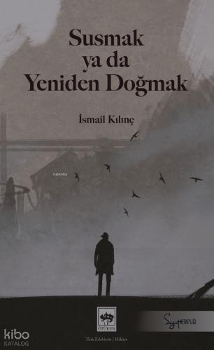 Susmak ya da Yeniden Doğmak