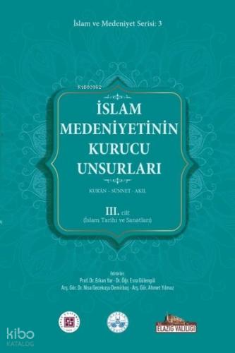 İslam Medeniyetinin Kurucu Unsurları 3 Cilt Kur an Sünnet Akıl İslam Tarihi ve Sanatları