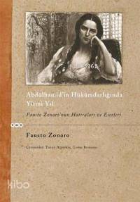 Abdülhamid in Hükümdarlığında Yirmi Yıl Fausto Zonaro nun Hatıraları ve Eserleri