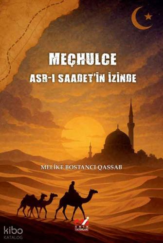 Meçhulce Asr ı Saadet in İzinde Geçmişin Gölgesinde Ruhların Sözlerinde Buluş